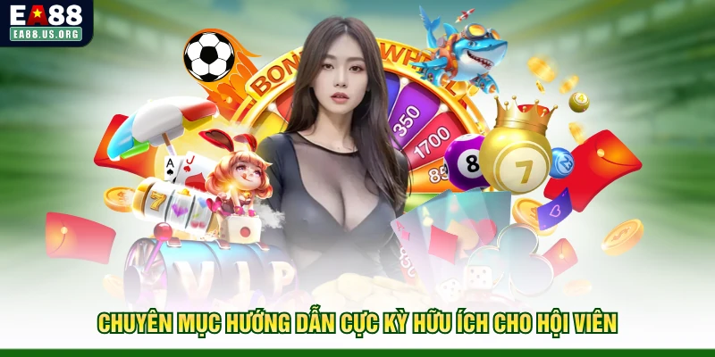Chuyên mục hướng dẫn cực kỳ hữu ích cho hội viên