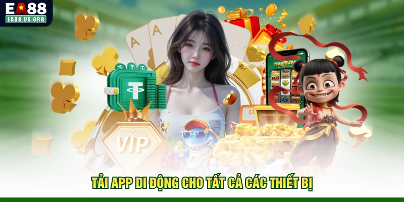 Tải app di động cho tất cả các thiết bị