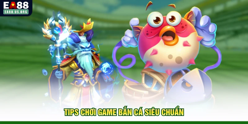 Tips chơi game bắn cá siêu chuẩn